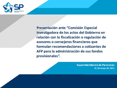 "Comisión Especial Investigadora de los actos del Gobierno en relación con la fiscalización o regulación de asesores o consejeros financieros que formulan recomendaciones a cotizantes de AFP para la administración de sus fondos previsionales"