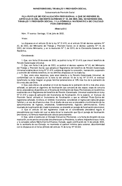 Resolución Exenta N° 77, del 12 de julio de 2022, que fija Puntaje de Focalización Previsional a que se refiere el artículo 26 del Decreto Supremo N° 52, de 2022, del Ministerio del Trabajo y Previsión Social, y la fórmula matemática de cálculo para obtenerlo.